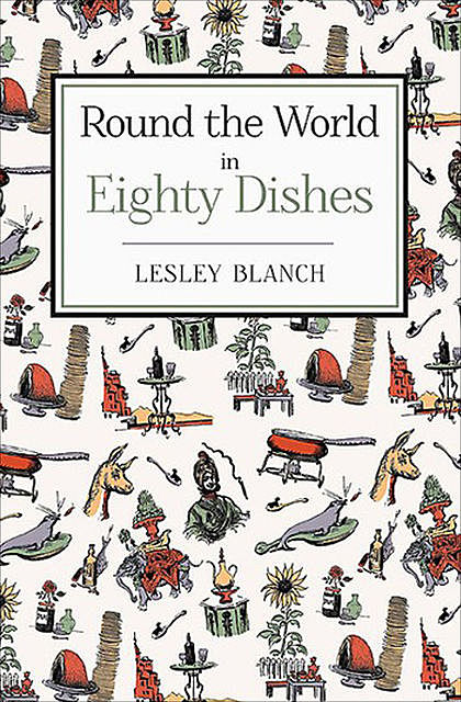 Round the World in Eighty Dishes, Lesley Blanch