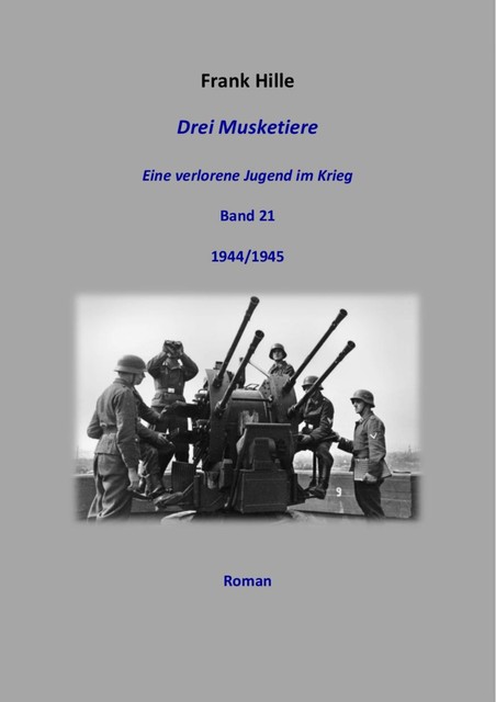 Drei Musketiere – Eine verlorene Jugend im Krieg, Band 21, Frank Hille