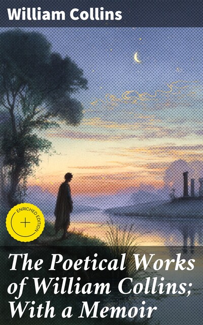 The Poetical Works of William Collins; With a Memoir, William Collins