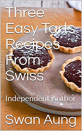 Three Easy Tarts Recipes From Swiss, Swan Aung