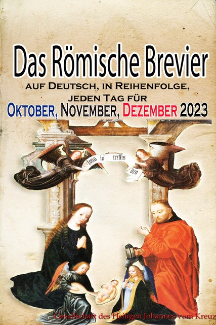 Das Römische Brevier: auf Deutsch, in Reihenfolge, jeden Tag für Oktober, November, Dezember 2023, Gesellschaft des Heiligen Johannes vom Kreuz