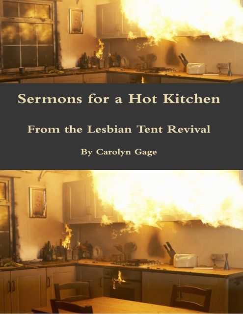 Sermons for a Hot Kitchen from the Lesbian Tent Revival, Carolyn Gage