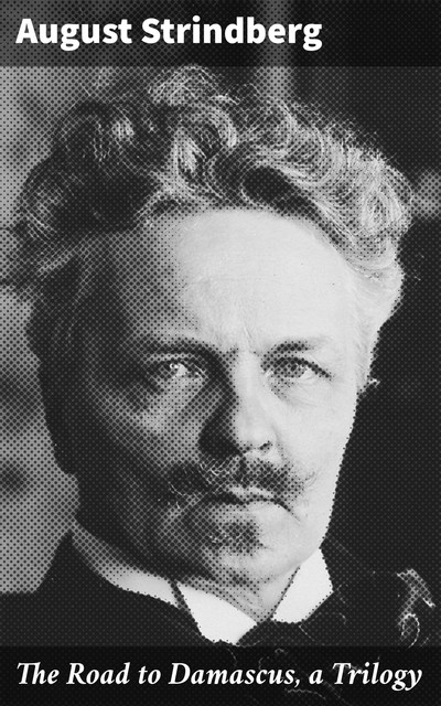 The Road to Damascus, a Trilogy, August Strindberg