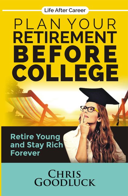 Plan Your Retirement Before College, Chris Goodluck