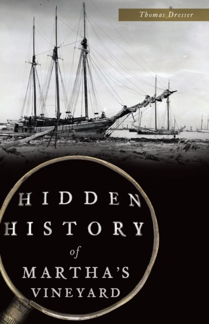 Hidden History of Martha's Vineyard, Thomas Dresser