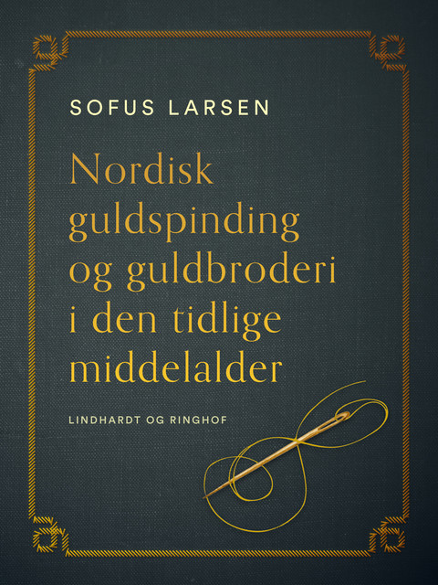 Nordisk guldspinding og guldbroderi i den tidlige middelalder, Sofus Larsen