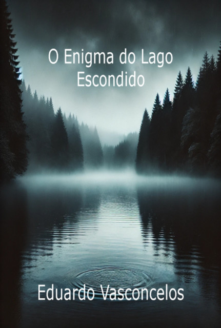 O Enigma Do Lago Escondido, Eduardo Vasconcelos