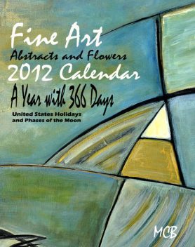 Fine Art Abstracts and Flowers 2012 Calendar A Year with 366 Days, Marie-Christine Belkadi