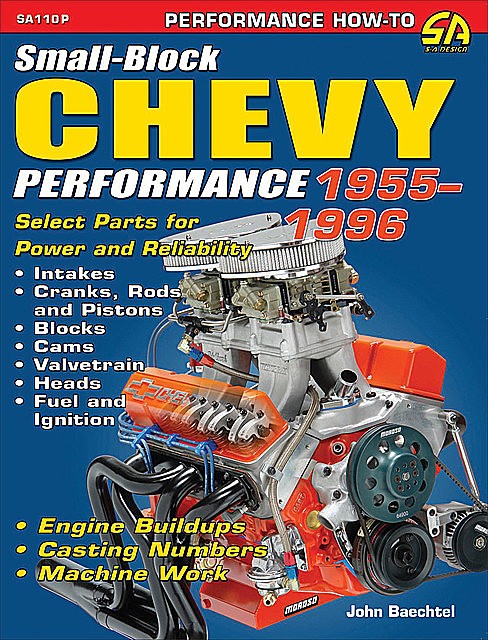 Small-Block Chevy Performance: 1955–1996, John Baechtel