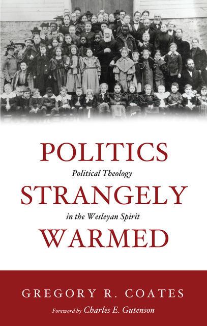 Politics Strangely Warmed, Gregory R. Coates