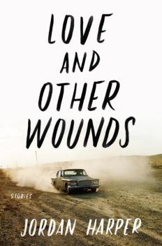 Love and Other Wounds, Jordan Harper