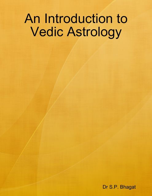 An Introduction to Vedic Astrology, S.P. Bhagat