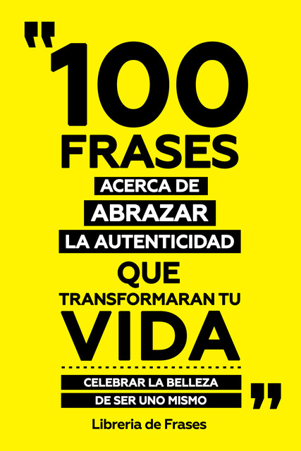 100 Frases Acerca De Abrazar La Autenticidad Que Transformaran Tu Vida, Libreria de Frases