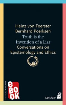 Truth is the invention of a liar, Heinz von Foerster, Bernhard Poerksen