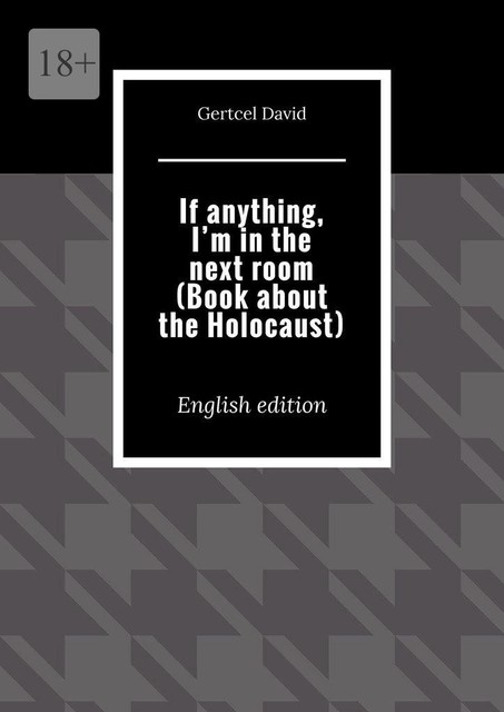If anything, I’m in the next room (Book about the Holocaust). English edition, Gertcel Davydov