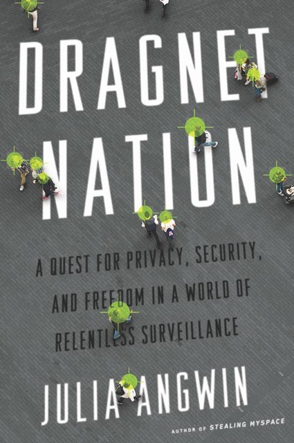 Dragnet Nation, Julia Angwin