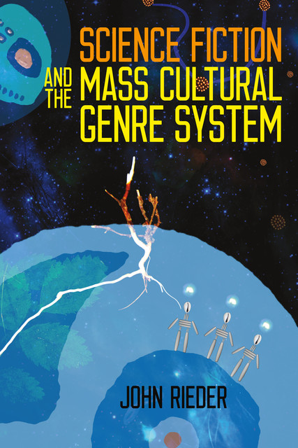 Science Fiction and the Mass Cultural Genre System, John Rieder