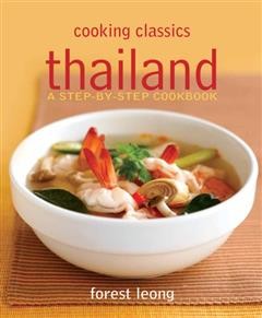 Cooking Classics Thailand. A step-by-step cookbook, Forest Leong