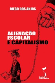 Alienação Escolar e Capitalismo, Diego dos Anjos