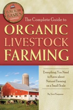 The Complete Guide to Organic Livestock Farming, Terri Paajanen