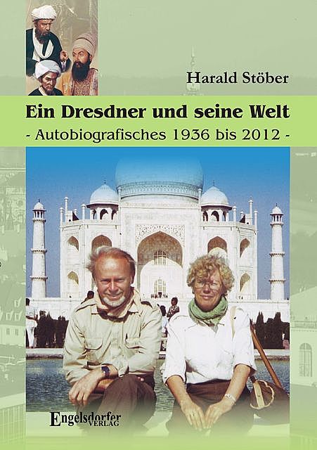 Ein Dresdner und seine Heimat. Autobiografisches 1936 bis 2012, Harald Stöber