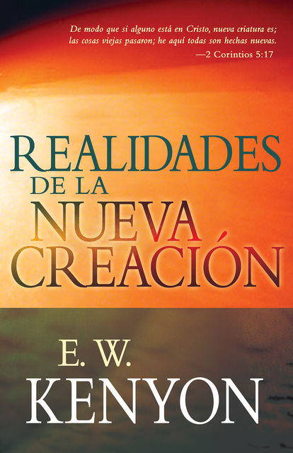 Realidades de la Nueva Creación, E.W.Kenyon
