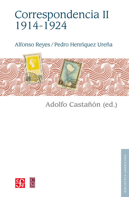 Alfonso Reyes, Pedro Henríquez Ureña. Correspondencia, II: 1914–1924, Pedro Henríquez Ureña, Alfonso Reyes