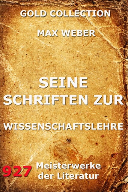 Seine Schriften zur Wissenschaftslehre, Max Weber