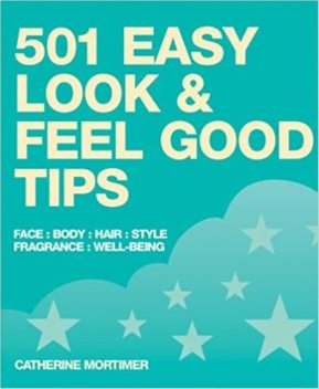 501 Easy Look and Feel Good Tips, Catherine Mortimer