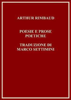 Arthur Rimbaud – Poemi e prose poetiche, Arthur Rimbaud, marco settimini