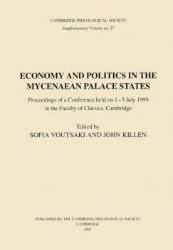 Economy and Politics in the Mycenaean Palace States, Sofia Voutsaki, John Killen