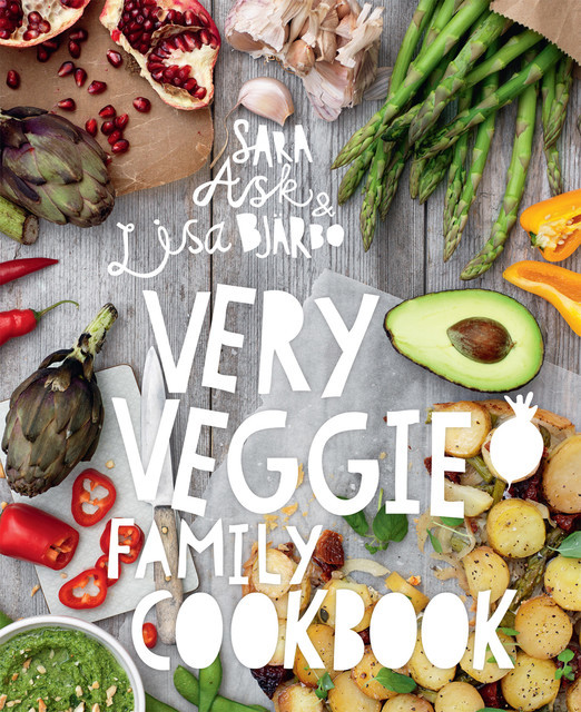 Very Veggie Family Cookbook, Lisa Bjärbo, Sara Ask