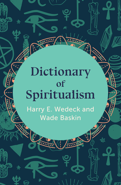 Dictionary of Spiritualism, Wade Baskin, Harry E. Wedeck