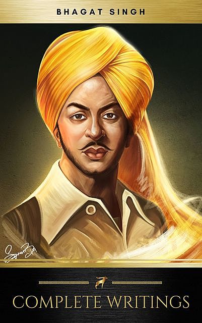 The Complete Writings of Bhagat Singh, Bhagat Singh