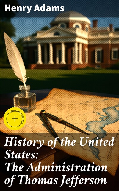 History of the United States: The Administration of Thomas Jefferson, Henry Adams