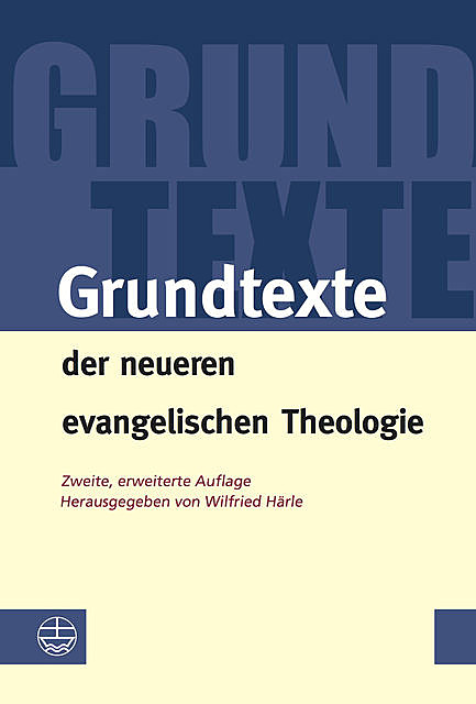 Grundtexte der neueren evangelischen Theologie, Wilfried Härle