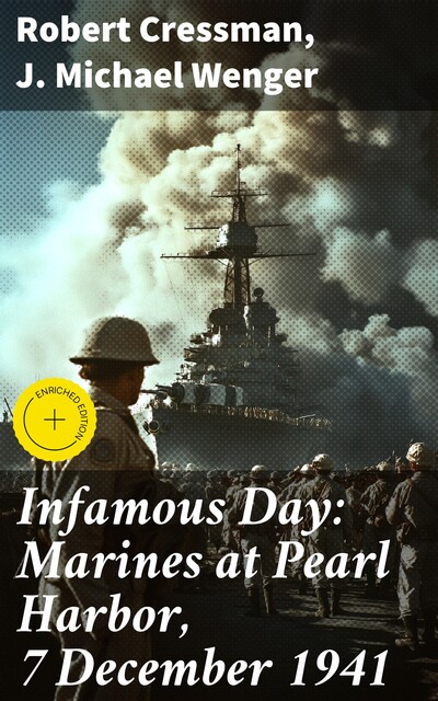 Infamous Day: Marines at Pearl Harbor, 7 December 1941, J. Michael Wenger, Robert Cressman