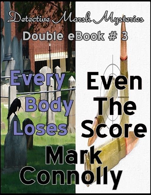 Detective Marsh Mysteries – Double eBook # 3 – Every Body Loses – Even The Score, Mark Connolly