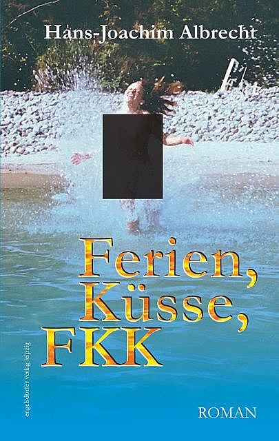 Ferien, Küsse, FKK. Roman, Hans-Joachim Albrecht