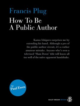 Francis Plug – How To Be A Public Author, Paul Ewen