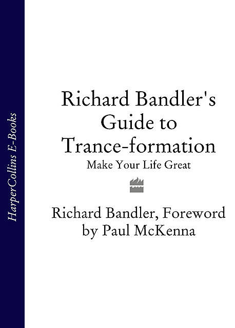 Richard Bandler's Guide to Trance-formation, Richard Bandler