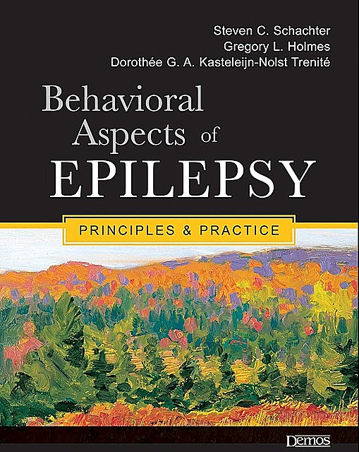 Behavioral Aspects of Epilepsy, Steven Schachter, Dorothee GA Kasteleijn-Nolst Trenite, Gregory L. Holmes, MPH”