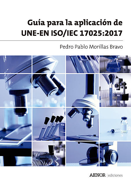 Guía para la aplicación de UNE-EN ISO/IEC 17025:2017, Pedro Pablo Morillas Bravo