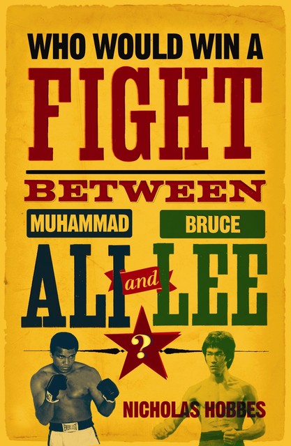 Who Would Win a Fight between Muhammad Ali and Bruce Lee, Nicholas Hobbes
