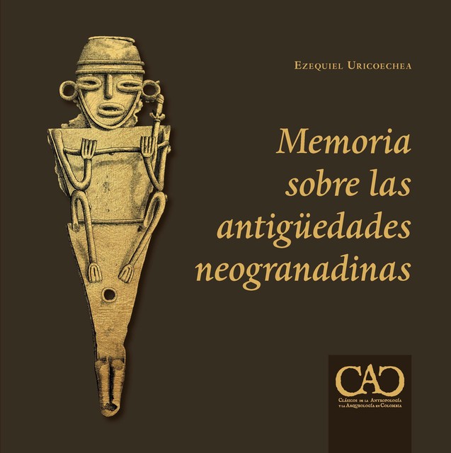 Memoria sobre las antigüedades neogranadinas, Ezequiel Uricoechea