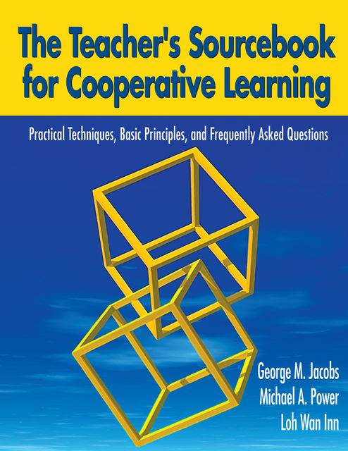 The Teacher's Sourcebook for Cooperative Learning, George Jacobs, Michael A Power, Wann Inn Loh