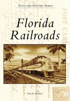 Florida Railroads, Seth H. Bramson