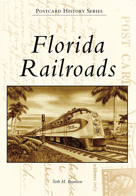 Florida Railroads, Seth H. Bramson