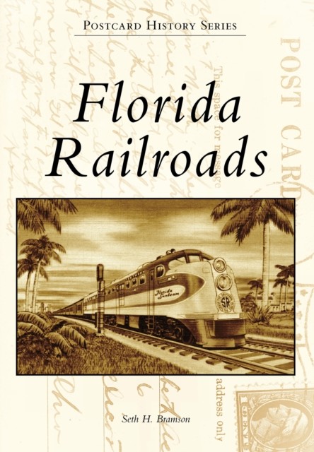 Florida Railroads, Seth H. Bramson
