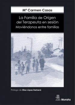 La Familia de Origen del Terapeuta en sesión, Mª Carmen Casas García